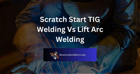 how to scratch start tig weld sheet metal|lift start vs scratch tig.